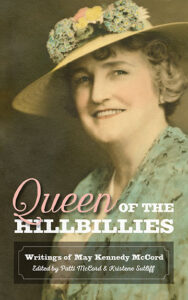 Image of book cover. Text reads: Queen of the Hillbillies Writings of May Kennedy McCord Edited by Pattie McCord and Kristene Sutliff