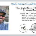 Ozarks Heritage Research Center Presents: "Enjoying the Rivers of the Ozarks" by Marcus Allen; Tuesday, May 12, 2026 at 6 p.m.